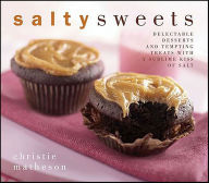 Title: Salty Sweets: Delectable Desserts and Tempting Treats with a Sublime Kiss of Salt, Author: Christie Matheson