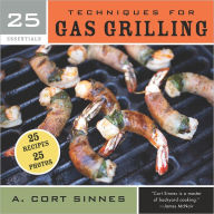 Title: 25 Essentials: Techniques for Gas Grilling, Author: A. Cort Sinnes