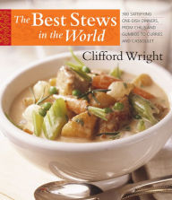 Title: Best Stews in the World: 300 Satisfying One-Dish Dinners, from Chilis and Gumbos to Curries and Cassoulet, Author: Clifford Wright