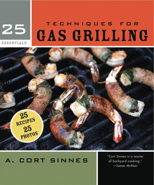 25 Essentials: Techniques for Gas Grilling
