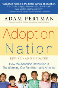 Title: Adoption Nation: How the Adoption Revolution is Transforming Our Families-and America, Author: Adam Pertman