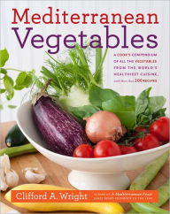 Title: Mediterranean Vegetables: A Cook's Compendium of all the Vegetables from The World's Healthiest Cuisine, with More than 200 Recipes, Author: Clifford Wright