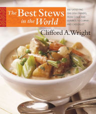 Title: The Best Stews in the World: 300 Satisfying One-Dish Dinners, from Chilis and Gumbos to Curries and Cassoulet, Author: Clifford A. Wright
