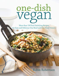 Title: One-Dish Vegan: More than 150 Soul-Satisfying Recipes for Easy and Delicious One-Bowl and One-Plate Dinners, Author: Robin Robertson
