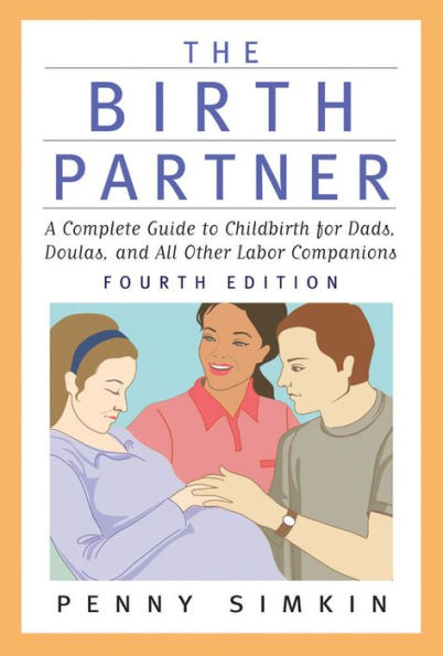 The Birth Partner - Revised 4th Edition: A Complete Guide to Childbirth for Dads, Doulas, and All Other Labor Companions