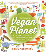 Title: Vegan Planet, Revised Edition: 425 Irresistible Recipes With Fantastic Flavors from Home and Around the World, Author: Robin Robertson