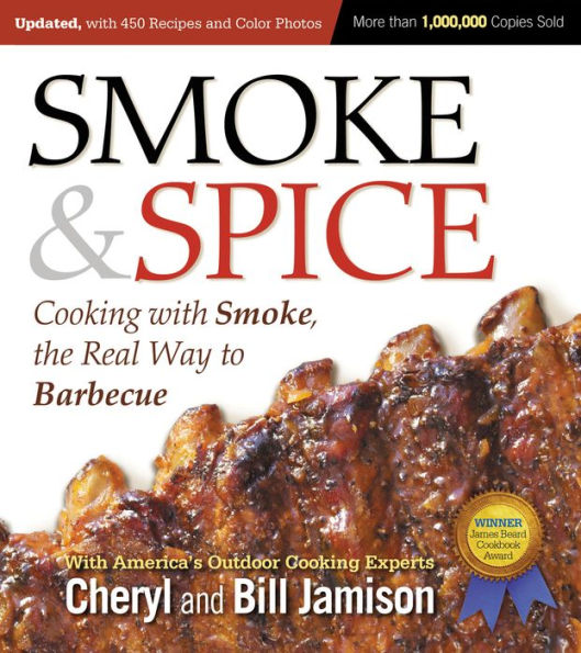 Smoke & Spice, Updated and Expanded 3rd Edition: Cooking With Smoke, the Real Way to Barbecue