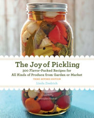Title: The Joy of Pickling, 3rd Edition: 300 Flavor-Packed Recipes for All Kinds of Produce from Garden or Market, Author: Linda Ziedrich