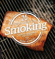 Title: 25 Essentials: Techniques for Smoking: Every Technique Paired with a Recipe, Author: Ardie Davis