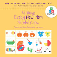 Title: 25 Things Every New Mom Should Know: Essential First Steps for Mothers, Author: Martha Sears