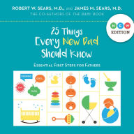 Title: 25 Things Every New Dad Should Know: Essential First Steps for Fathers, Author: Robert Sears