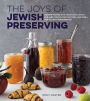 The Joys of Jewish Preserving: Modern Recipes with Traditional Roots, for Jams, Pickles, Fruit Butters, and More-for Holidays and Every Day