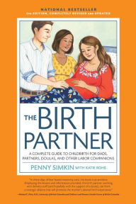 Title: Birth Partner 5th Edition: A Complete Guide to Childbirth for Dads, Doulas, and All Other Labor Companions, Author: Penny Simkin PT