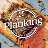 Title: 25 Essentials: Techniques for Planking: Every Technique Paired with a Recipe, Author: Karen Adler
