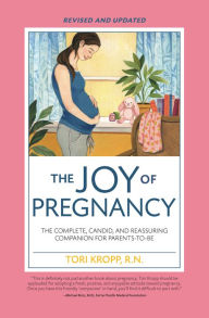 Title: Joy of Pregnancy 2nd Edition: The Complete, Candid, and Reassuring Companion for Parents-to-Be, Author: Tori Kropp