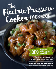 Title: The Electric Pressure Cooker Cookbook: 200 Fast and Foolproof Recipes for Every Brand of Electric Pressure Cooker, Author: Barbara Schieving