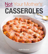 Title: Not Your Mother's Casseroles, Author: Faith Durand