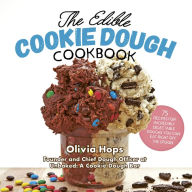 Title: The Edible Cookie Dough Cookbook: 75 Recipes for Incredibly Delectable Doughs You Can Eat Right Off the Spoon, Author: Olivia Hops