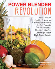 Title: Power Blender Revolution: More Than 300 Healthy and Amazing Recipes That Unlock the Full Potential of Your Vitamix, Blendtec, Ninja, or Other High-Speed, High-Power Blender, Author: Vanessa Simkins