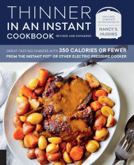 Title: Thinner in an Instant Cookbook Revised and Expanded: Great-Tasting Dinners with 350 Calories or Fewer from the Instant Pot or Other Electric Pressure Cooker, Author: Nancy S. Hughes