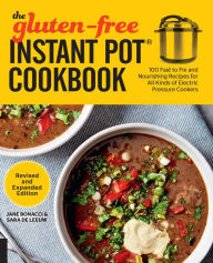 Title: The Gluten-Free Instant Pot Cookbook Revised and Expanded Edition: 100 Fast to Fix and Nourishing Recipes for All Kinds of Electric Pressure Cookers, Author: Jane Bonacci