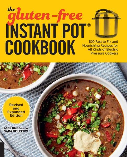 The Gluten-Free Instant Pot Cookbook Revised and Expanded Edition: 100 Fast to Fix and Nourishing Recipes for All Kinds of Electric Pressure Cookers