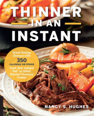Title: Thinner in an Instant Cookbook: Great-Tasting Dinners with 350 Calories or Less from the Instant Pot or Other Electric Pressure Cooker, Author: Nancy S. Hughes