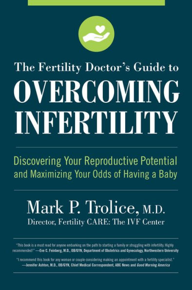 The Fertility Doctor's Guide to Overcoming Infertility: Discovering Your Reproductive Potential and Maximizing Your Odds of Having a Baby