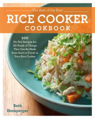 Title: The Best of the Best Rice Cooker Cookbook: 100 No-Fail Recipes for All Kinds of Things That Can Be Made from Start to Finish in Your Rice Cooker, Author: Beth Hensperger