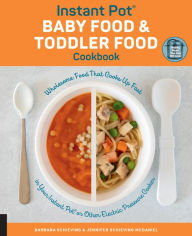 Title: Instant Pot Baby Food and Toddler Food Cookbook: Wholesome Food That Cooks Up Fast in Your Instant Pot or Other Electric Pressure Cooker, Author: Barbara Schieving