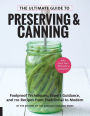 The Ultimate Guide to Preserving and Canning: Foolproof Techniques, Expert Guidance, and 125 Recipes from Traditional to Modern