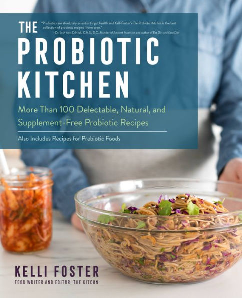 The Probiotic Kitchen: More Than 100 Delectable, Natural, and Supplement-Free Recipes - Also Includes for Prebiotic Foods