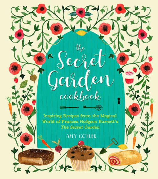 The Secret Garden Cookbook, Newly Revised Edition: Inspiring Recipes from Magical World of Frances Hodgson Burnett's