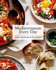 Title: Mediterranean Every Day: Simple, Inspired Recipes for Feel-Good Food, Author: Sheela Prakash