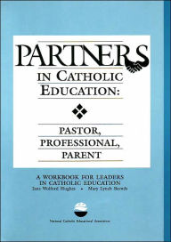 Title: Partners in Catholic Education: Pastor, Professional, Parent, Author: Jane W. Hughes