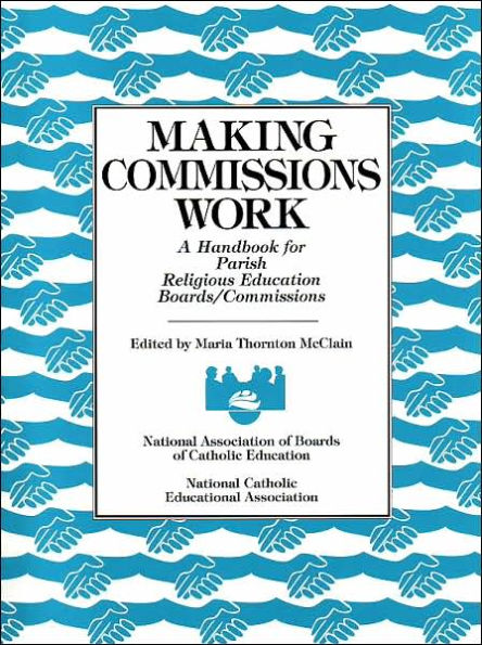 Making Commissions Work: A Handbook for Parish Religious Education Boards/Commissions