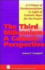 3rd Millenium: A Catholic Perspective a Critique of Fundamentalism In Light of Catholic Hope for the Future  