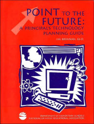 Title: Point to the future: A principal's technology planning guide  , Author: Jim Brennan