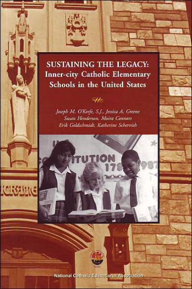 Sustaining the Legacy : Urban Catholic Elementary Schools in the United States