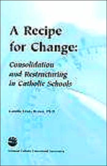 Recipe for Change: Consolidation and Restructuring in Catholic Schools