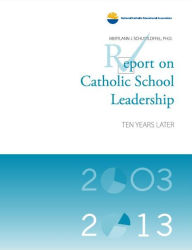 Title: Report on Catholic School Leadership: Ten Years Later, Author: Merylann J. Schuttloffel