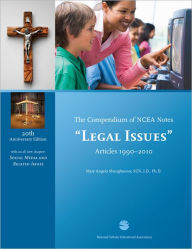 Title: Compendium of NCEA Notes - Legal Issues - Articles 1990-2010, 20th Anniversary Edition, Author: Mary Angela Shaughnessy