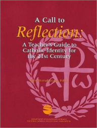 Title: A call to reflection: A teacher's guide to Catholic identity for the 21st century, Author: Gini Shimabukuro
