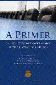 Title: A Primer on Education Governance In the Catholic Church, Second Edition, Author: Stephen O'Brien