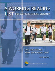 Title: A Working Reading List for Catholic School Students: Early Adolescence Grade Six to Grade Eight, Author: Kay Burgess