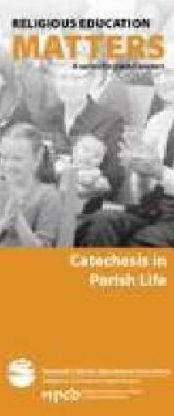 Religious Education Matters: Catechesis in Parish Life