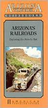Title: Arizona Traveler: Arizona'S Railroads, Author: Bob Griswold