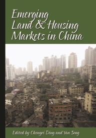 Title: Emerging Land and Housing Markets in China, Author: Chengri Ding
