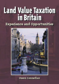 Title: Land Value Taxation in Britain: Experience and Opportunities, Author: Owen Connellan
