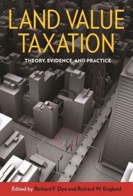 Title: Land Value Taxation: Theory, Evidence, and Practice, Author: Richard F. Dye